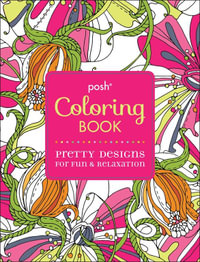 Posh Coloring Book : Pretty Designs for Fun & Relaxation - Andrews McMeel Publishing