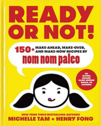 Ready or Not! : 150+ Make-Ahead, Make-Over, and Make-Now Recipes by Nom Nom Paleo - Michelle Tam