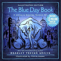 The Blue Day Book Illustrated Edition : A Lesson in Cheering Yourself Up - Bradley Trevor Greive