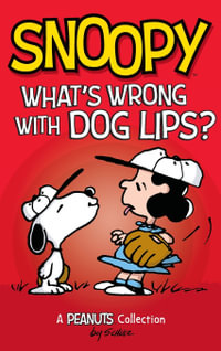 Snoopy : What's Wrong with Dog Lips?: A Peanuts Collection - Charles M. Schulz