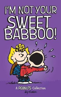 I'm Not Your Sweet Babboo! : Peanuts Kids - Charles M. Schulz