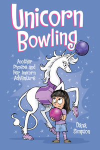 Unicorn Bowling : Phoebe and Her Unicorn : Phoebe and Her Unicorn Book 9 - Dana Simpson