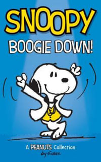 Snoopy : Boogie Down!: A PEANUTS Collection - Charles M. Schulz