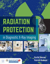 Radiation Protection In Diagnostic X-Ray Imaging - Euclid Seeram