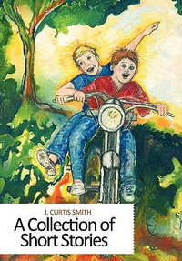 A Collection of Short Stories - J. Curtis Smith