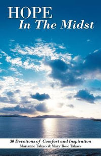 Hope in the Midst : 30 Devotions of Comfort and Inspiration - Marianne Takacs