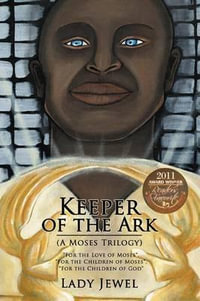 Keeper of the Ark (a Moses Trilogy) : For the Love of Moses, for the Children of Moses, for the Children of God - Lady Jewel