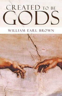 Created to Be Gods - William Earl Brown