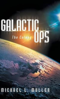 Galactic Ops : The Colony - Michael L. Muller