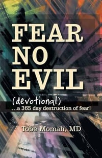 Fear No Evil (Devotional) : ...a 365 Day Destruction of Fear! - Tobe Momah MD