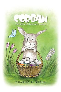 Corban : The Story of the Easter Bunny - Charles R. Burns