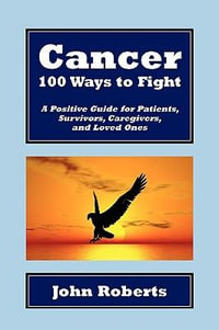 Cancer : 100 Ways to Fight - John Roberts