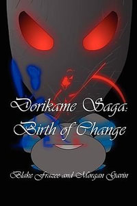 Dorikame Saga : Birth of Change - Blake Frazee/Morgan Gavin