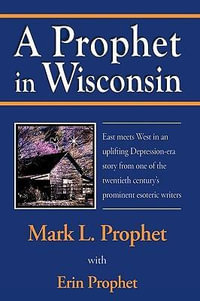 A Prophet in Wisconsin - Mark L. Prophet with Erin Prophet