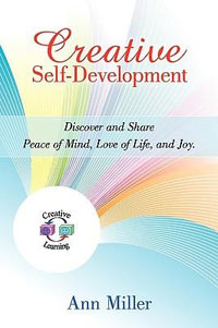 Creative Self-Development : Discover and share peace of mind, love of life, and joy. - Ann Miller