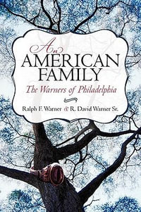 An American Family : The Warners of Philadelphia - Ralph F. Warner