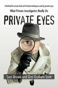 Private Eyes : What Private Investigators             Really Do - Sam Brown and Gini Graham Scott