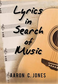 Lyrics in Search of Music - Aaron C. Jones