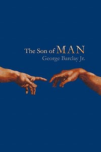 The Son of Man : Saoshyant - George W. Jr. Barclay