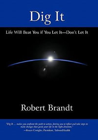 Dig It : Life Will Beat You if You Let It-Don't Let It - Robert Brandt