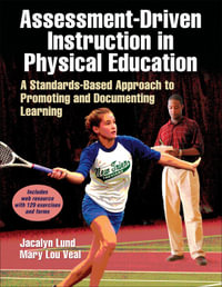 Assessment-Driven Instruction in Physical Education : A Standards-Based Approach to Promoting and Documenting Learning - Jacalyn Lea Lund