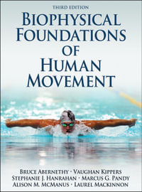 Biophysical Foundations of Human Movement : 3rd edition, 2013 - Bruce Abernethy