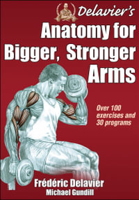 Delavier's Anatomy for Bigger, Stronger Arms : Anatomy - Frederic Delavier