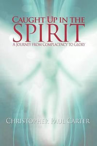 Caught Up in the Spirit - Christopher Paul Carter