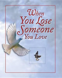 When You Lose Someone You Love : Deluxe Daily Prayer Books - Ltd Publications International