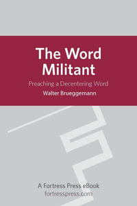 The Word Militant : Preaching A Decentering Word - Walter Brueggemann