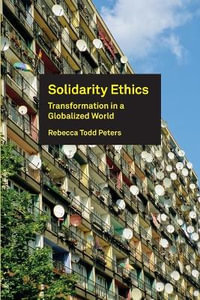 Solidarity Ethics : Transformation in a Globalized World - Rebecca Todd Peters