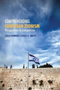 Comprehending Christian Zionism : Perspectives in Comparison - Goran Gunner