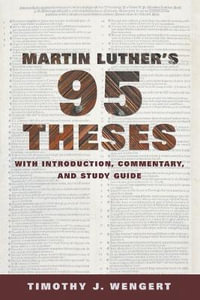 Martin Luther's Ninety-Five Theses : With Introduction, Commentary, and Study Guide - Timothy J. Wengert