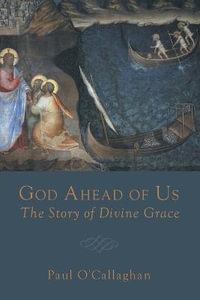 God Ahead of Us : The Story of Divine Grace - Paul O'Callaghan