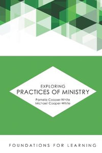 Exploring Practices of Ministry : Foundations for Learning - Pamela Cooper-White