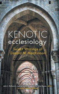 Kenotic Ecclesiology : Select Writings of Donald M. MacKinnon - John C. McDowell