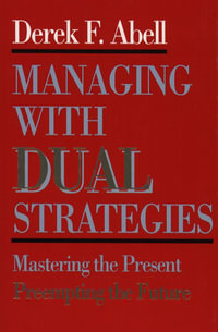 Managing with Dual Strategies - Derek F. Abell