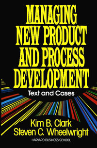 Managing New Product and Process Development : Text Cases - Steven C. Wheelwright