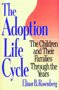 Adoption Life Cycle : The Children and Their Families Through the Years - Elinor B. Rosenberg