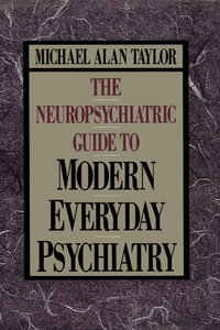 Neuropsychiatric Guide to Modern Everyday Psychiat - Michael Alan Taylor