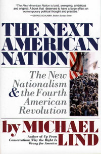 Next American Nation : The New Nationalism and the Fourth American Revolution - Michael Lind