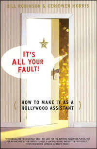 Its All Your Fault : How To Make It As A Hollywood Assistant - Bill Robinson