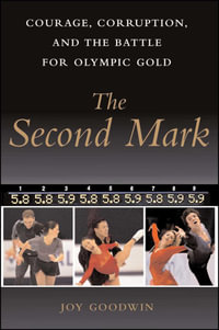 The Second Mark : Courage, Corruption, and the Battle for Olympic Gold - Joy Goodwin