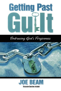 Getting Past Guilt : Embracing God's Forgiveness - Joe Beam