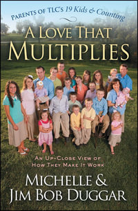 A Love That Multiplies : An Up-Close View of How They Make it Work - Michelle Duggar