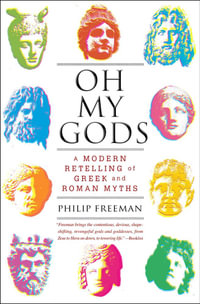 Oh My Gods : A Modern Retelling of Greek and Roman Myths - Philip Freeman