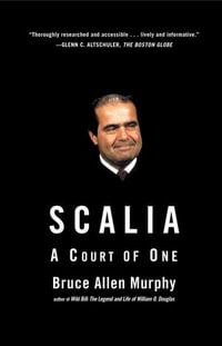 Scalia : A Court of One - Bruce Allen Murphy