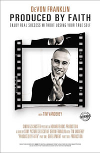 Produced by Faith : Enjoy Real Success without Losing Your True Self - DeVon Franklin
