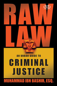 Raw Law : An Urban Guide to Criminal Justice - Muhammad Ibn Bashir Esq.