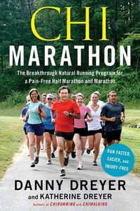 Chi Marathon : The Breakthrough Natural Running Program for a Pain-Free Half Marathon and Marathon - Danny Dreyer